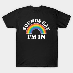 LGBT Rainbow Sounds Gay I'm In LGBT Gift T-Shirt